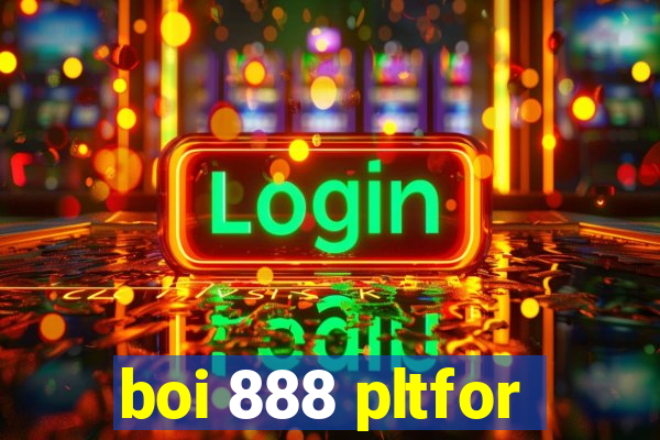 boi 888 pltfor